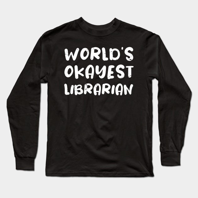 World's okayest Librarian / Librarian gift / love Librarian / Librarian present Long Sleeve T-Shirt by Anodyle